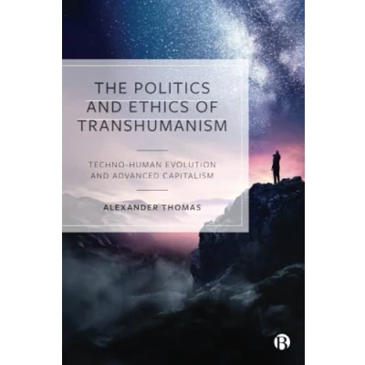 Abbildung von The Politics and Ethics of Transhumanism: Techno Human Evolution Advanced Capitalism