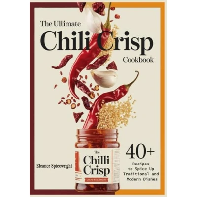 Abbildung von The Ultimate Chili Crisp Cookbook: 40+ Recipes to Spice Up Traditional and Modern Dishes