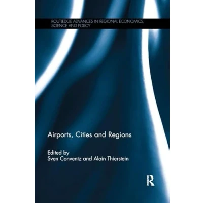 Abbildung von Airports, Cities and Regions (Routledge Advances in Regional Economics, Science Policy)