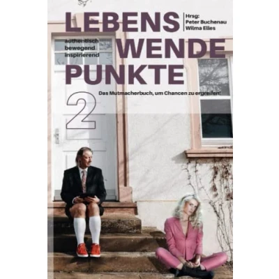 Abbildung von Lebenswendepunkte 2 Bewegend Bereichernd Inspirierend: Das Mutmacherbuch, um Chancen zu ergreifen.