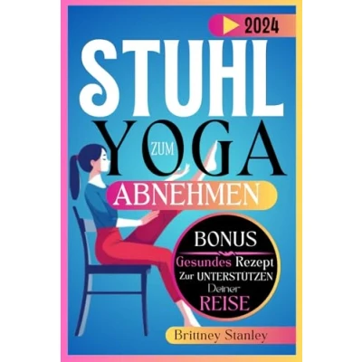 Abbildung von Stuhl Yoga zum Abnehmen 2024: Die 28 Tage Schnell Und Gesund Geführte Anfänger, Mittelstufe Fortgeschrittenen Herausforderung, Um Mühelos Körperfett In Nur 10 Minuten Pro Tag Zu Reduzieren