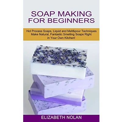 Abbildung von Soap MAKING FOR BEGINNERS: Guide on How to Make Different Kinds of