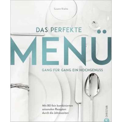 Abbildung von Kochbuch: Das perfekte Menü. Gang für ein Hochgenuss: Mit 125 fein kombinierten saisonalen Rezepten durch die Jahreszeiten