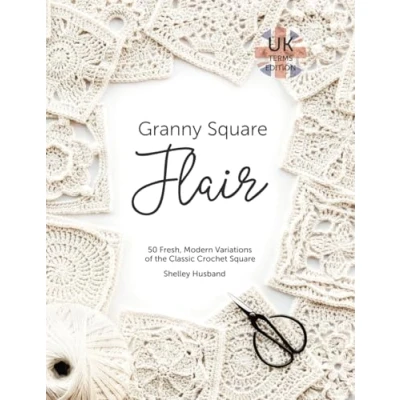 Abbildung von Granny Square Flair UK Terms Edition: 50 Fresh, Modern Variations of the Classic Crochet