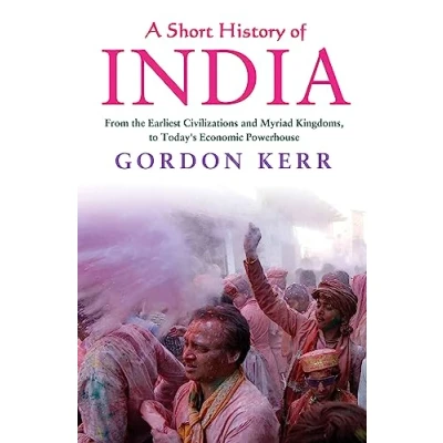 Abbildung von A Short History of India: From the Earliest Civilisations and Myriad Kingdoms, to Today&#039;s Economic Powerhouse