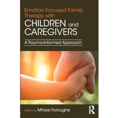Abbildung von Emotion Focused Family Therapy with Children and Caregivers: A Trauma informed Approach