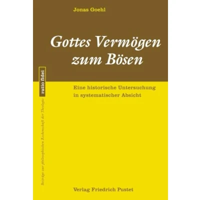 Abbildung von Gottes Vermögen zum Bösen: Eine historische Untersuchung in systematischer Absicht (ratio fidei: Beiträge zur philosophischen Rechenschaft der Theologie)