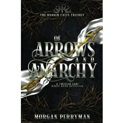 Abbildung von Of Arrows and Anarchy: A Twisted, LGBTQ Robin Hood Retelling (The Banner Calls, Band 1)