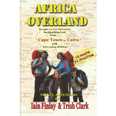 Abbildung von Africa Overland: An epic 12,000 kilometre backpacking trek from Cape Town to Cairo With two young children (Adventure Travel Children, Band 1)