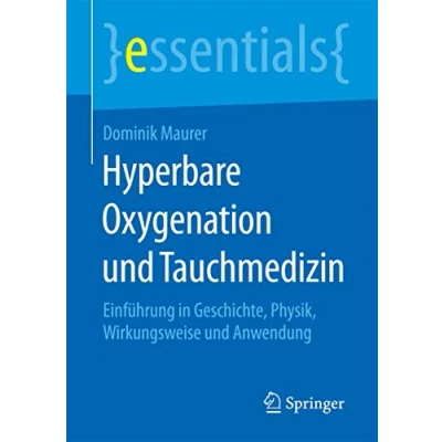 Abbildung von Hyperbare Oxygenation und Tauchmedizin: Einführung in Geschichte, Physik, Wirkungsweise Anwendung (essentials)