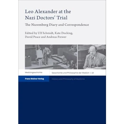 Abbildung von Leo Alexander at The Nazi Doctors’ Trial: Nuremberg Diary and Correspondence (Geschichte und Philosophie der Medizin/ History Philosophy of Medicine)