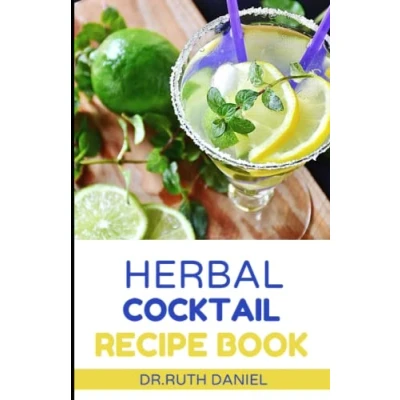 Abbildung von THE HERBAL Cocktail Recipe book: DISCOVER SEVERAL TASTY AND EASY TO MAKE COCKTAILS TRY FROM COMFORT OF YOUR HOME