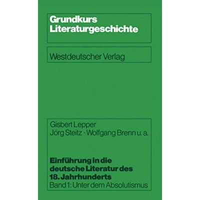 Abbildung von Einführung in die deutsche Literatur des 18. Jahrhunderts, Bd.1, Unter dem Absolutismus: Band 1: Absolutismus (Grundkurs Literaturgeschichte, 1)