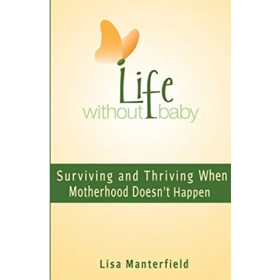 Abbildung von Life Without Baby: Surviving and Thriving When Motherhood Doesn&#039;t Happen