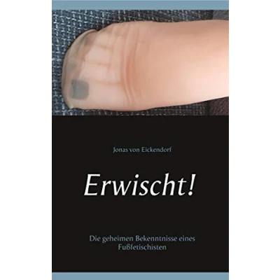 Abbildung von Erwischt!: Die geheimen Bekenntnisse eines Fußfetischisten