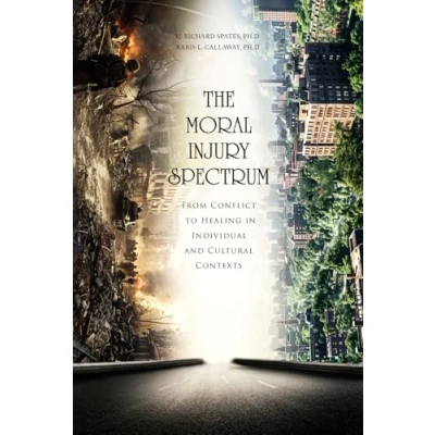 Abbildung von The Moral Injury Spectrum: From Conflict to Healing in Individual and Cultural Contexts