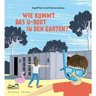 Abbildung von Wie kommt das U Boot in den Garten?: Kinder entdecken die Bauhaus Architektur