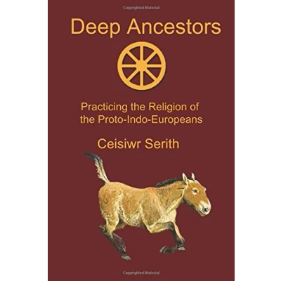 Abbildung von Deep Ancestors: Practicing the Religion of Proto Indo Europeans