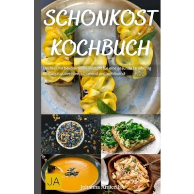 Abbildung von Schonkost Kochbuch: Leichte und bekömmliche Rezepte für eine gesunde Ernährung Einfach zuzubereiten, schonend wohltuend