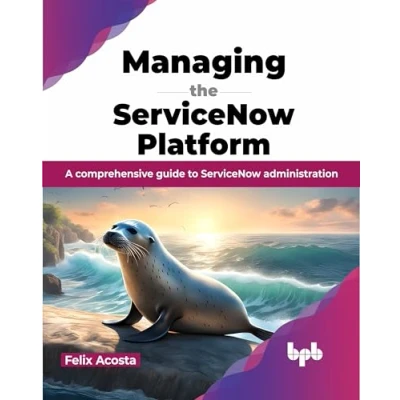 Abbildung von Managing the ServiceNow Platform: A comprehensive guide to administration (English Edition)