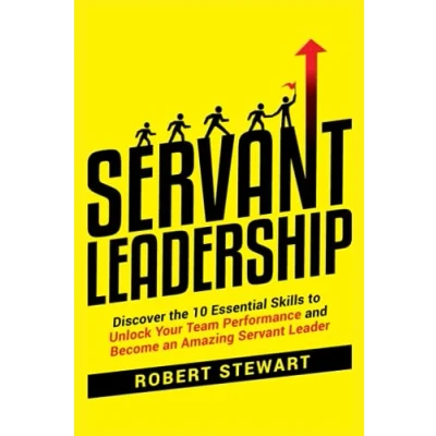 Abbildung von Servant Leadership: Discover the 10 Essential Skills To Unlock Your Team Performance And Become an Amazing Leader