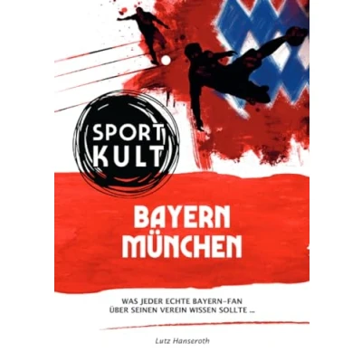 Abbildung von FC Bayern München Fußballkult: Was jeder echte Fan über seinen Verein wissen sollte…