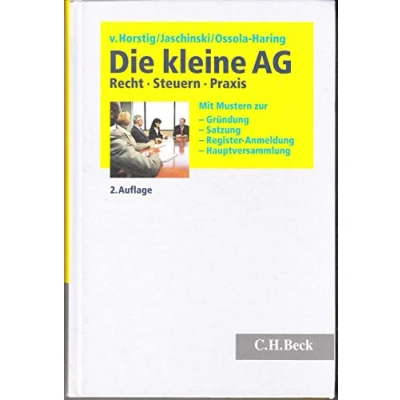 Abbildung von Die kleine AG: Recht, Steuern, Praxis. Mit Mustern zur Gründung, Satzung, Register Anmeldung, Hauptversammlung