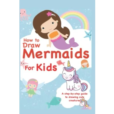 Abbildung von How to Draw Unicorns, Mermaids and Other Cute Magical Friends: Step by Drawing Activity Book for Kids Learn Stuff