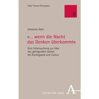 Abbildung von „… wenn die Nacht das Denken überkommt&quot;: Eine Untersuchung zur Idee des gelingenden Lebens bei Kierkegaard und Camus (Alber Thesen Philosophie)