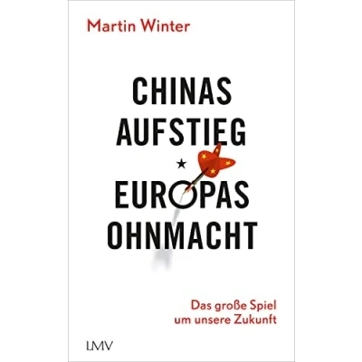 Abbildung von Chinas Aufstieg Europas Ohnmacht: Das große Spiel um unsere Zukunft