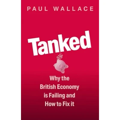 Abbildung von Tanked: Why the British Economy is Failing and How to Fix It