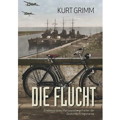 Abbildung von Die Flucht Erlebnisse eines Matrosenobergefreiten der Deutschen Kriegsmarine
