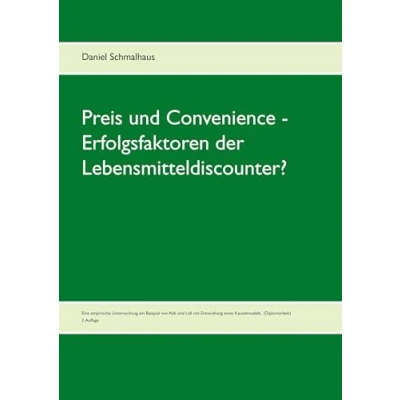 Abbildung von Preis und Convenience Erfolgsfaktoren der Lebensmitteldiscounter?: Eine empirische Untersuchung am Beispiel von Aldi Lidl mit Entwicklung eines Kausalmodells (Diplomarbeit)