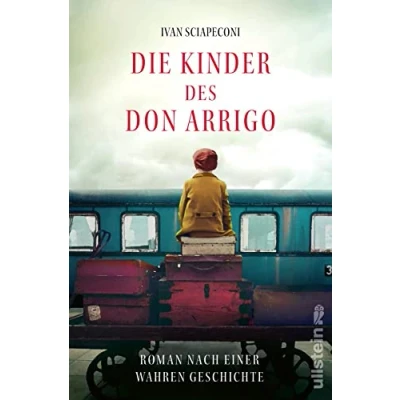 Abbildung von Die Kinder des Don Arrigo: Roman nach einer wahren Geschichte eine berührende über unglaubliche Flucht, basierend auf Begebenheiten