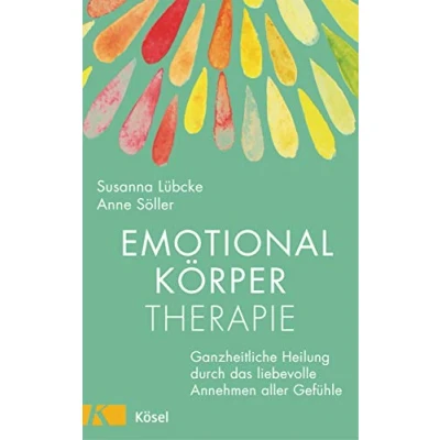 Abbildung von Emotionalkörper Therapie: Ganzheitliche Heilung durch das liebevolle Annehmen aller Gefühle