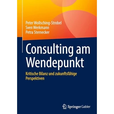 Abbildung von Consulting am Wendepunkt: Kritische Bilanz und zukunftsfähige Perspektiven