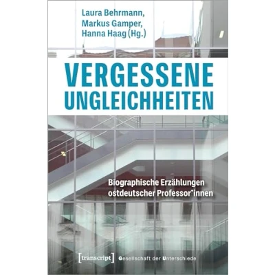 Abbildung von Vergessene Ungleichheiten: Biographische Erzählungen ostdeutscher Professor*innen (Gesellschaft der Unterschiede)