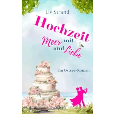 Abbildung von Hochzeit mit Meer und Liebe: Ein Ostsee Küstenroman (Ostsee Küstenromane)