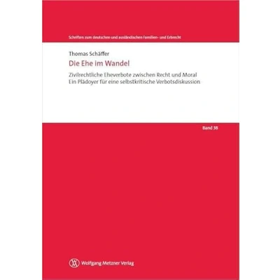Abbildung von Die Ehe im Wandel: Zivilrechtliche Eheverbote zwischen Recht und Moral Ein Plädoyer für eine selbstkritische Verbotsdiskussion (Schriften zum deutschen ausländischen Familien Erbrecht)