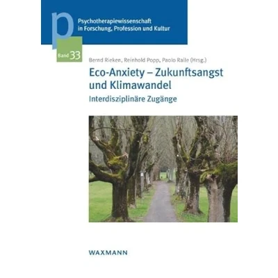 Abbildung von Eco Anxiety Zukunftsangst und Klimawandel: Interdisziplinäre Zugänge (Psychotherapiewissenschaft in Forschung, Profession Kultur: Schriftenreihe der Sigmund Freud Privatuniversität Wien)