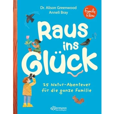Abbildung von FamilyFlow. Raus ins Glück: 25 Natur Abenteuer Für die ganze Familie. Mikroabenteuer Achtsamkeit und Entspannung in der Familien mit Kindern ab 5 Jahren