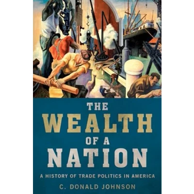 Abbildung von The Wealth of A Nation: History Trade Politics in America