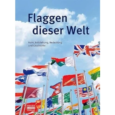 Abbildung von Flaggen dieser Welt: Form, Entstehung, Bedeutung und Geschichte