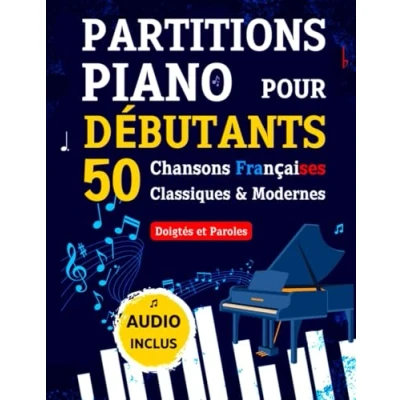 Abbildung von PARTITIONS PIANO pour Débutants 50 Chansons Françaises Classiques &amp; Modernes: Pièces Célèbres et Faciles avec Doigtés Paroles + Audio