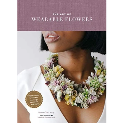Abbildung von The Art of Wearable Flowers: Floral Rings, Bracelets, Earrings, Necklaces, and More (How to Make 40 Fresh Accessories, Flower Jewelry Book)