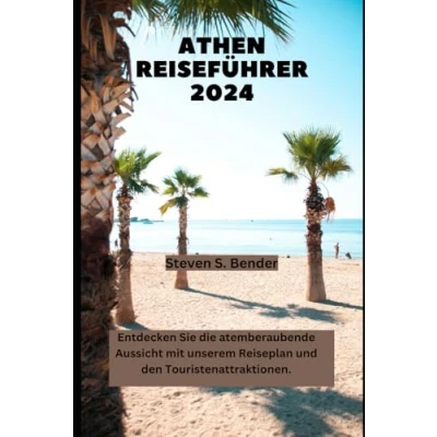 Abbildung von ATHEN REISEFÜHRER 2024: Entdecken Sie die atemberaubende Aussicht mit unserem Reiseplan und den Touristenattraktionen. (2024 Travel Rocket, Band 73)