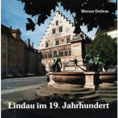 Abbildung von Lindau im 19. Jahrhundert: Streifzüge durch die Geschichte der Stadt