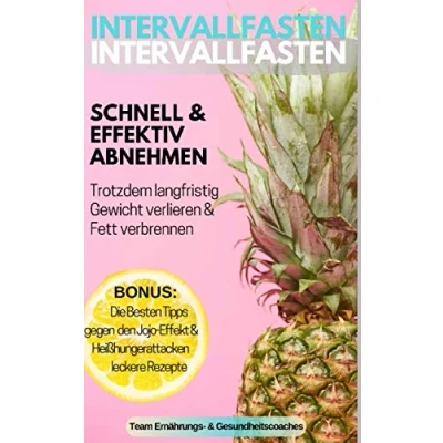 Abbildung von Intervallfasten: Schnell&amp;effektiv abnehmen, trotzdem langfristig Gewicht verlieren und Fett verbrennen, Bonus: Die besten Tipps gegen den Jo Effekt Heißhungerattacken leckere Rezepte