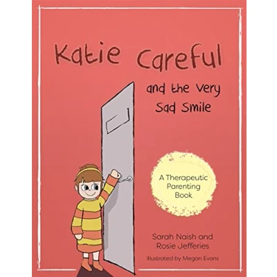 Abbildung von Katie Careful and the Very Sad Smile: A Story about Anxious Clingy Behaviour (Therapeutic Parenting Books)