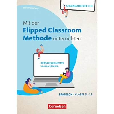 Abbildung von mit der Flipped Classroom Methode unterrichten Selbstorganisiertes Lernen fördern Spanisch Klasse 5 13: Buch Kopiervorlagen